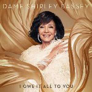 I Owe It All To You de Dame Shirley Bassey