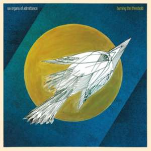 Burning The Threshold de Six Organs Of Admittance