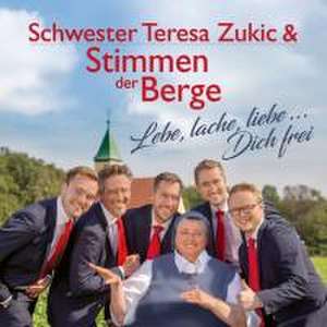 LEBE,LACHE,LIEBE...DICH FREI de Schwester Teresa Zukic & Stimmen der Berge