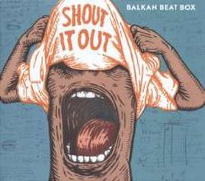 Shout It Out de Balkan Beat Box