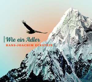 Wie ein Adler de Hans-Joachim Eckstein