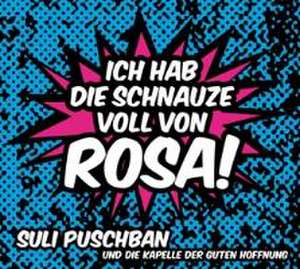 Ich Hab Die Schnauze Voll Von Rosa! de Suli & Die Kapelle Der Guten Hoffnung Puschban