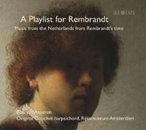 A Playlist for Rembrandt - Werke für Cembalo de Bob van Asperen