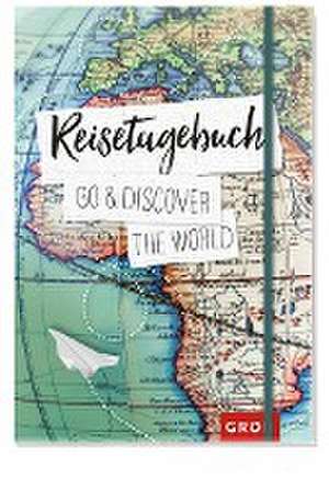 Reisetagebuch Go & discover the world de Groh Kreativteam