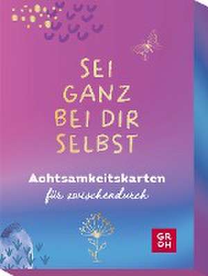 Sei ganz bei dir selbst de Groh Verlag