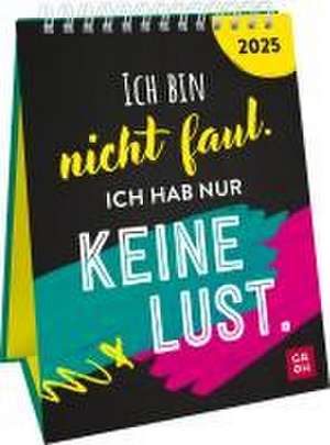 Wochenkalender 2025: Ich bin nicht faul. Ich hab nur keine Lust. de Groh Verlag