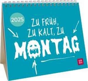 Mini-Kalender 2025: Zu früh, zu kalt, zu Montag de Groh Verlag