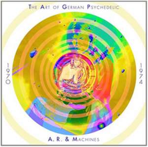 The Art of German Psychedelic 1970-74 de A. R. & Machines