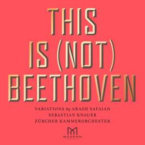 This Is (Not) Beethoven de Sebastian & Zürcher Kammerorchester Knauer