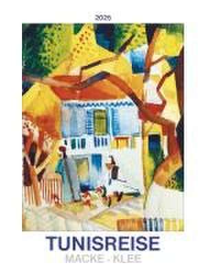 Tunisreise - Macke, Klee 2025 - Bild-Kalender 42x56 cm - Kunst-Kalender - Wand-Kalender - Malerei - Alpha Edition de Alpha Edition