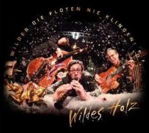 Wilder die Flöten... de Wildes Holz