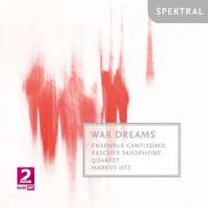 War Dreams de Lutz/Ensemble Cantissimo/Rascher Saxophone Quartet