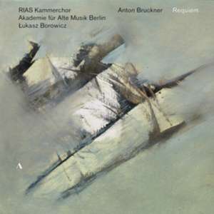 Anton Bruckner: Requiem de Winkel/Mittelhammer/RIAS Kammerchor