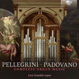 Pellegrini/Padovano-Complete Organ Music de Luca Scandali