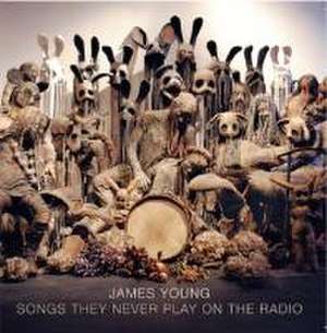 Songs They Never Play On The Radio de James Young