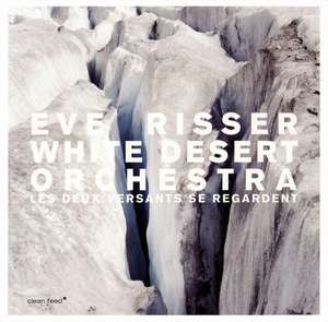 Les Deux Versants Se Regardent de Eve/White Desert Orchestra Risser