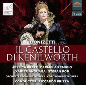 Il Castello di Kenilworth de Pratt/Remigio/Frizza/Orchestra Donizetti Opera