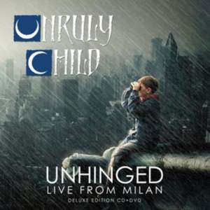 Unhinged-Live In Milan (Deluxe Edition) de Unruly Child