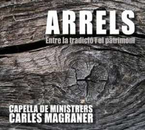 Arrels/Roots-Zwischen Tradition und Erbe de Carles/Capella De Ministrers Magraner