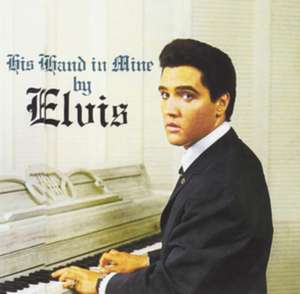 Presley, E: His Hand In Mine By Elvis+Elvis' Christmas Album