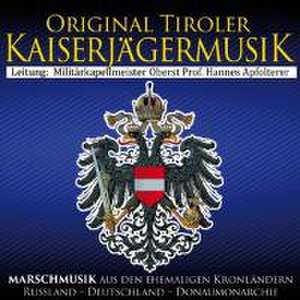 Marschmusik aus den ehemaligen Kronländern de Original Tiroler Kaiserjägermusik