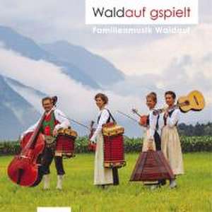 Waldauf gspielt de Familienmusik Waldauf