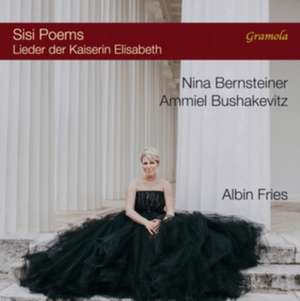 Sisi Poems: Lieder der Kaiserin Elisabeth de Nina/Bushakevitz Bernsteiner