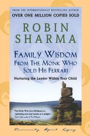 Family Wisdom From Monk Who Sold His Ferrari de Robin Sharma