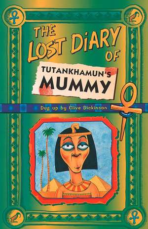 The Lost Diary of Tutankhamun's Mummy de Clive Dickinson