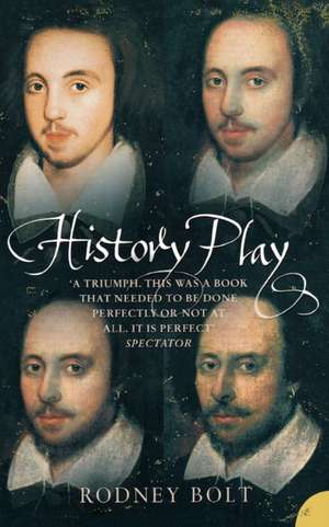 History Play: The Lives and After-life of Christopher Marlowe de Rodney Bolt