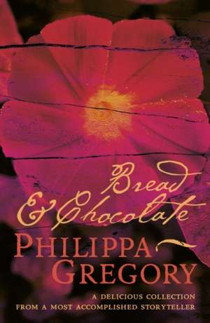 Bread and Chocolate de Philippa Gregory