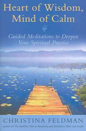 Heart of Wisdom, Mind of Calm de Christina Feldman