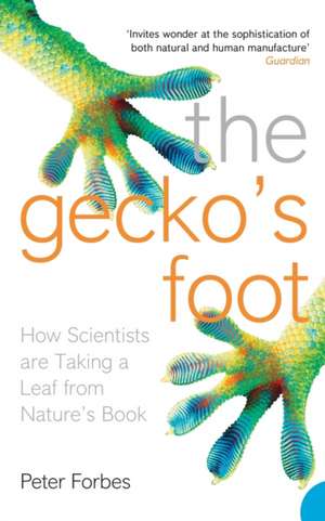 The Gecko's Foot: How Scientists Are Taking a Leaf from Nature's Book. Peter Forbes de Peter Forbes