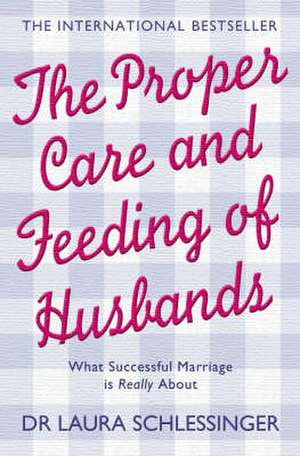 Schlessinger, L: The Proper Care and Feeding of Husbands de Laura Schlessinger