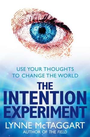 The Intention Experiment de Lynne Mctaggart