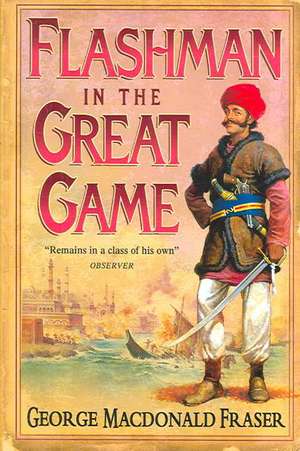 Fraser, G: Flashman in the Great Game