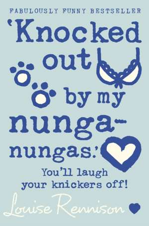 'Knocked out by my nunga-nungas.' de Louise Rennison