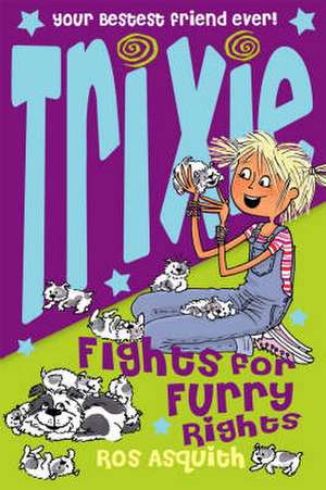 Trixie Fights for Furry Rights de Ros Asquith