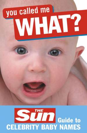 You Called Me What?: The Sun Guide to Celebrity Baby Names de John Perry