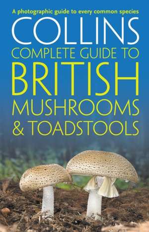 Collins Complete British Mushrooms and Toadstools de Barry Hughes