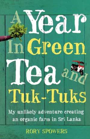 A Year in Green Tea and Tuk-Tuks de RORY SPOWERS