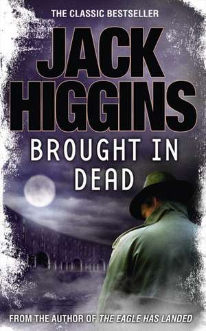 Brought in Dead de Jack Higgins