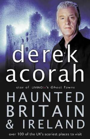 Haunted Britain and Ireland de Derek Acorah