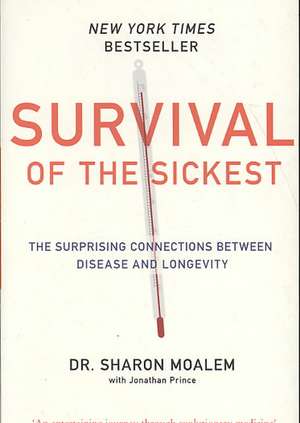 Survival of the Sickest: The Surprising Connections Between Disease and Longevity de Sharon Dr. Moalem