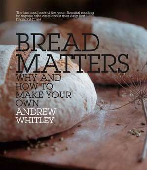 BREAD MATTERS PB de Andrew Whitley