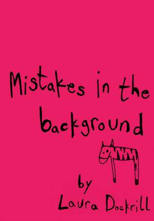 Mistakes in the Background de Laura Dockrill