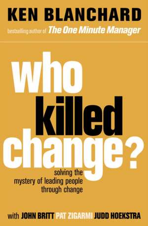 Who Killed Change? de Ken Blanchard