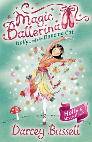 Holly and the Dancing Cat (Magic Ballerina, Book 13): The Dangerously Addictive Su Doku Puzzle de DARCEY BUSSELL