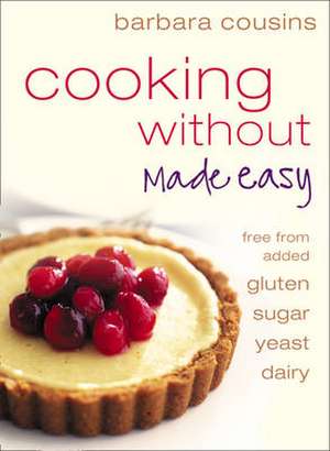 Cooking Without Made Easy de Barbara Cousins