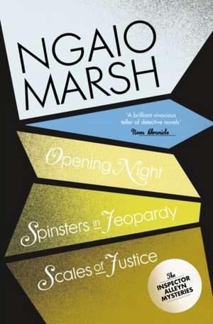 Opening Night / Spinsters in Jeopardy / Scales of Justice de Ngaio Marsh